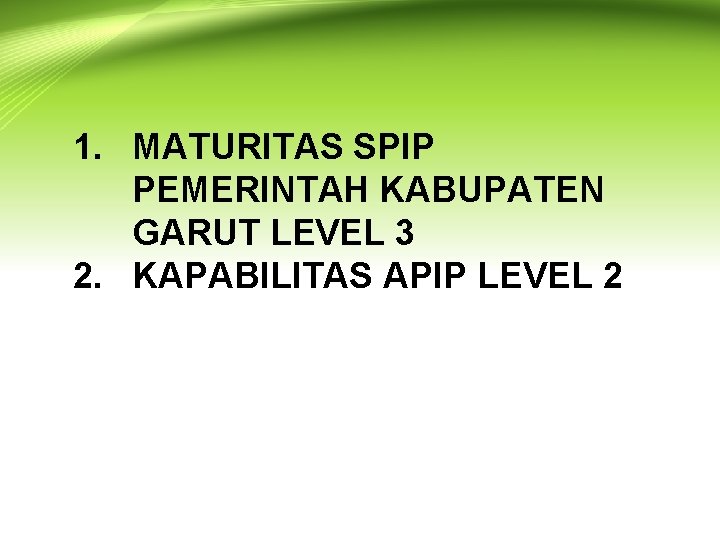 1. MATURITAS SPIP PEMERINTAH KABUPATEN GARUT LEVEL 3 2. KAPABILITAS APIP LEVEL 2 