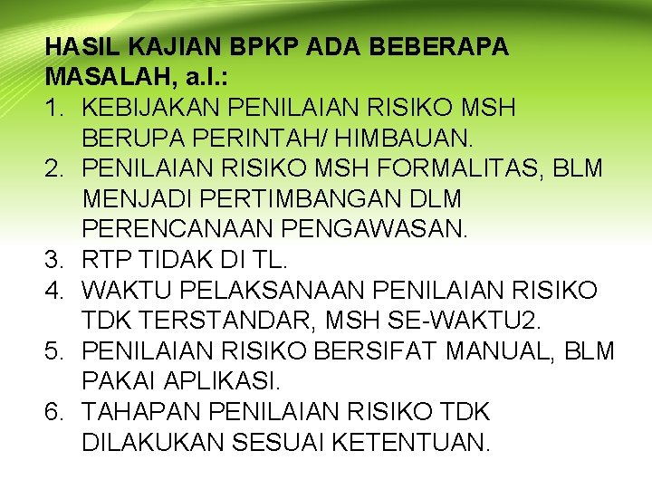 HASIL KAJIAN BPKP ADA BEBERAPA MASALAH, a. l. : 1. KEBIJAKAN PENILAIAN RISIKO MSH