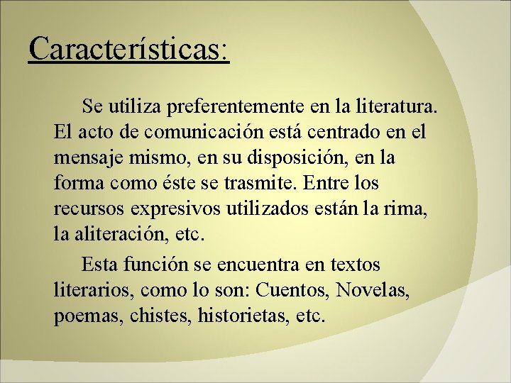 Características: Se utiliza preferentemente en la literatura. El acto de comunicación está centrado en