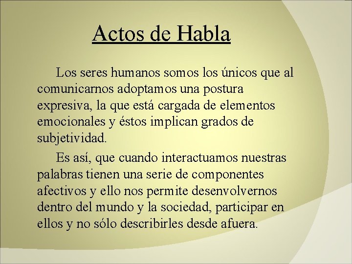 Actos de Habla Los seres humanos somos los únicos que al comunicarnos adoptamos una