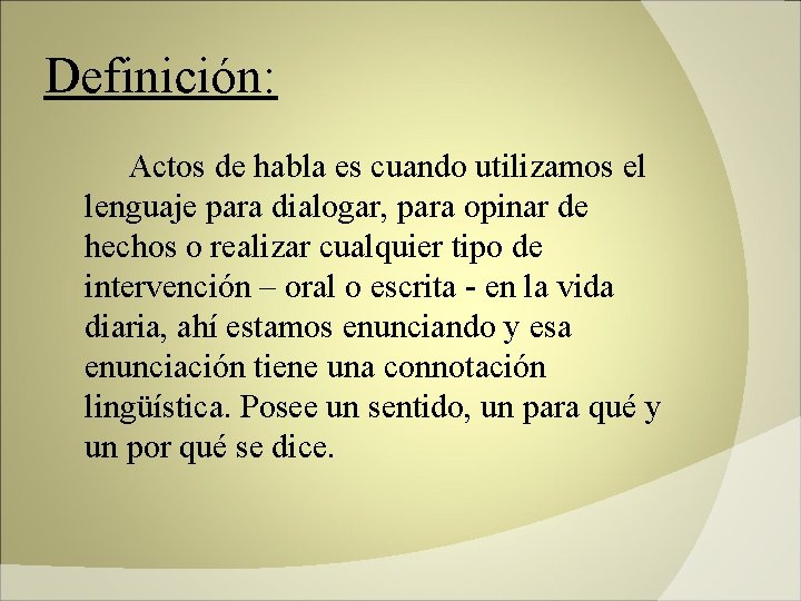 Definición: Actos de habla es cuando utilizamos el lenguaje para dialogar, para opinar de