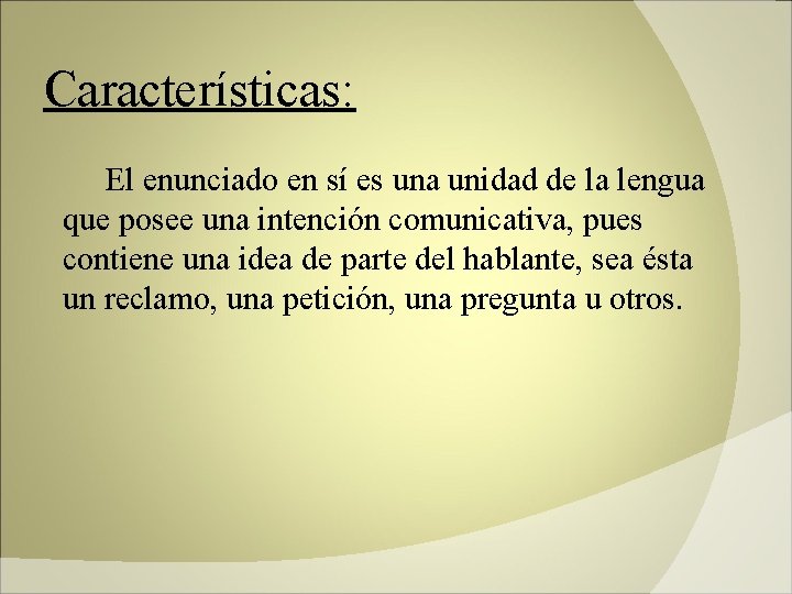 Características: El enunciado en sí es una unidad de la lengua que posee una