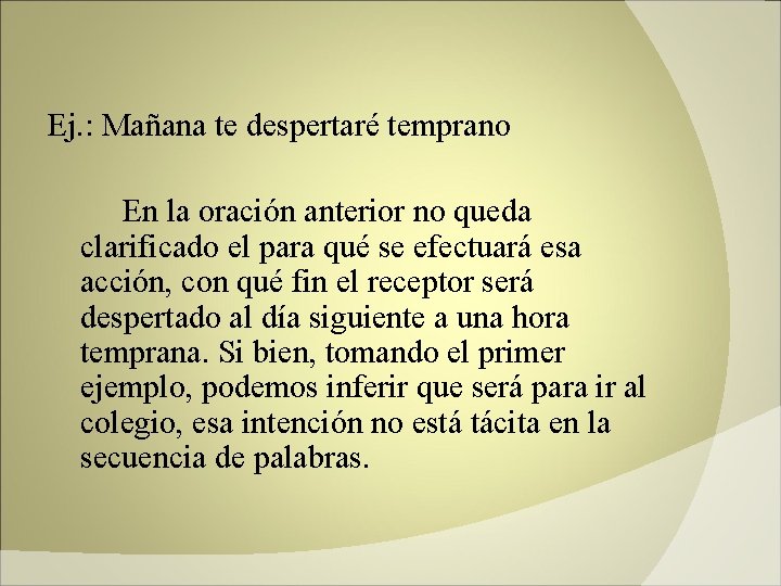 Ej. : Mañana te despertaré temprano En la oración anterior no queda clarificado el