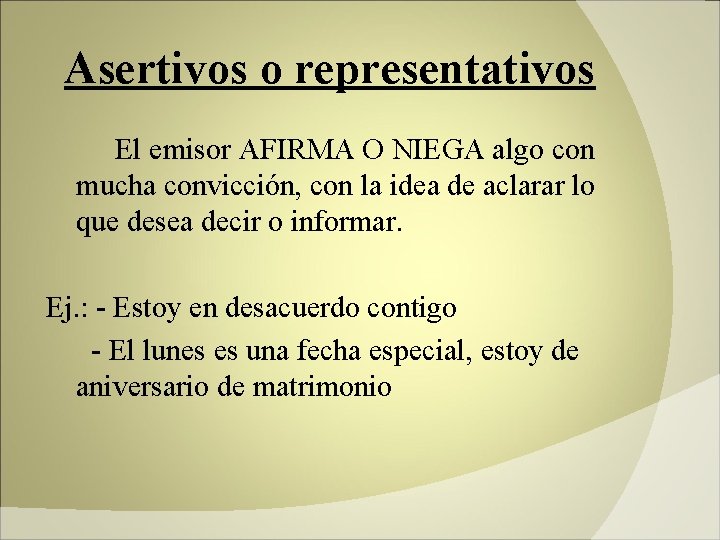 Asertivos o representativos El emisor AFIRMA O NIEGA algo con mucha convicción, con la