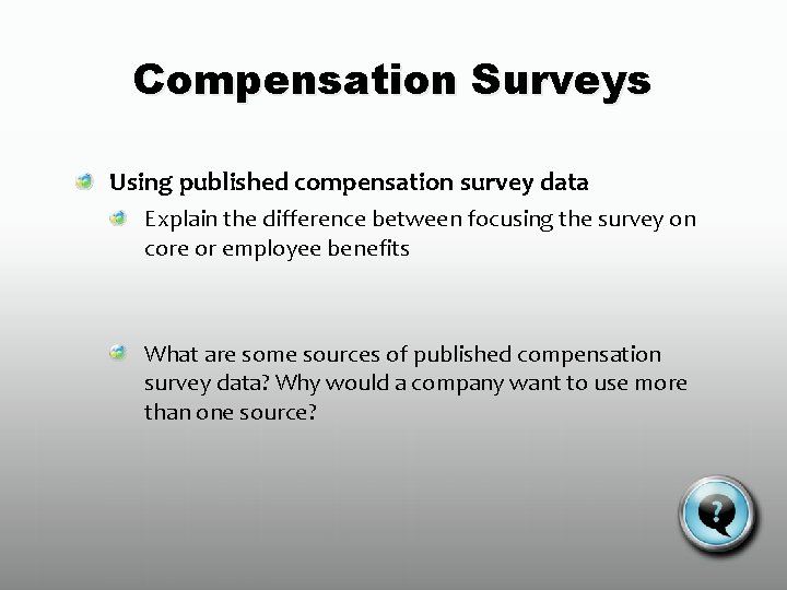 Compensation Surveys Using published compensation survey data Explain the difference between focusing the survey