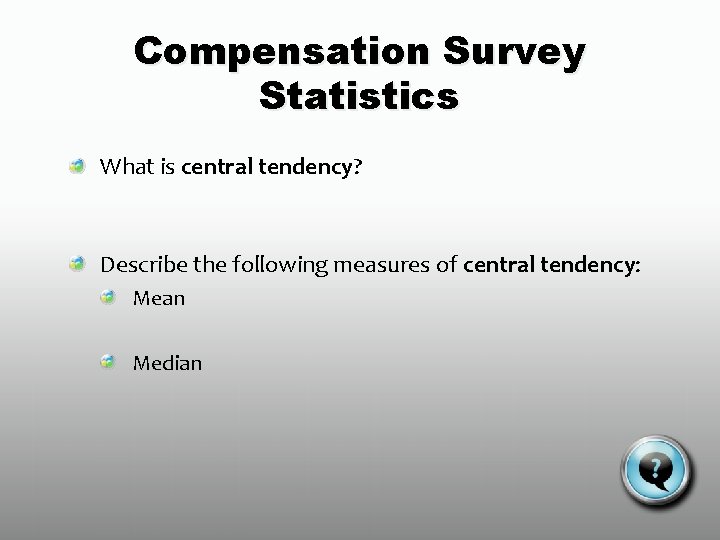 Compensation Survey Statistics What is central tendency? Describe the following measures of central tendency: