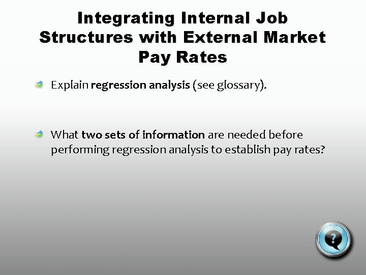 Integrating Internal Job Structures with External Market Pay Rates Explain regression analysis (see glossary).