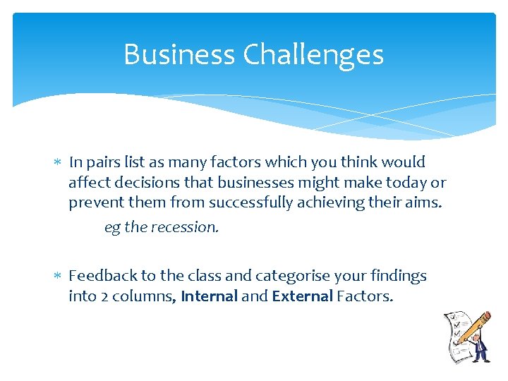 Business Challenges In pairs list as many factors which you think would affect decisions
