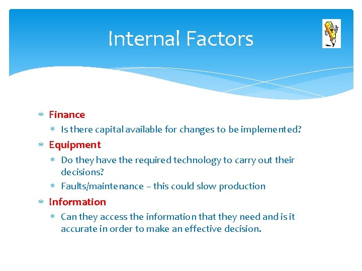 Internal Factors Finance Is there capital available for changes to be implemented? Equipment Do