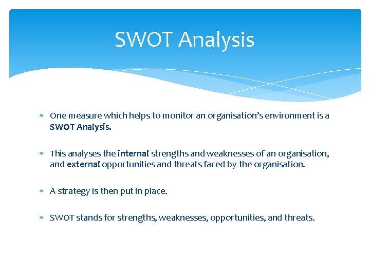 SWOT Analysis One measure which helps to monitor an organisation’s environment is a SWOT