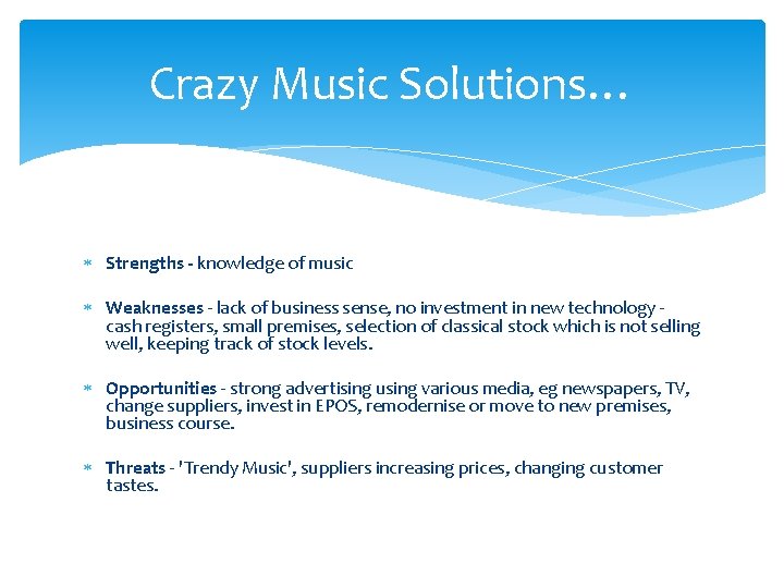 Crazy Music Solutions… Strengths - knowledge of music Weaknesses - lack of business sense,