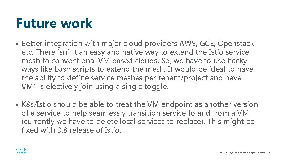 Future work § § Better integration with major cloud providers AWS, GCE, Openstack etc.
