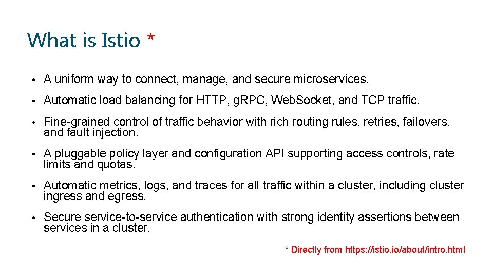 What is Istio * • A uniform way to connect, manage, and secure microservices.