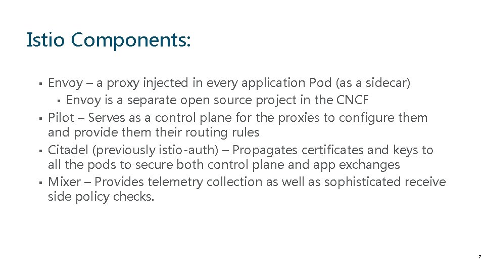 Istio Components: § § Envoy – a proxy injected in every application Pod (as