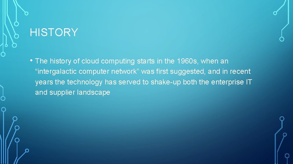 HISTORY • The history of cloud computing starts in the 1960 s, when an