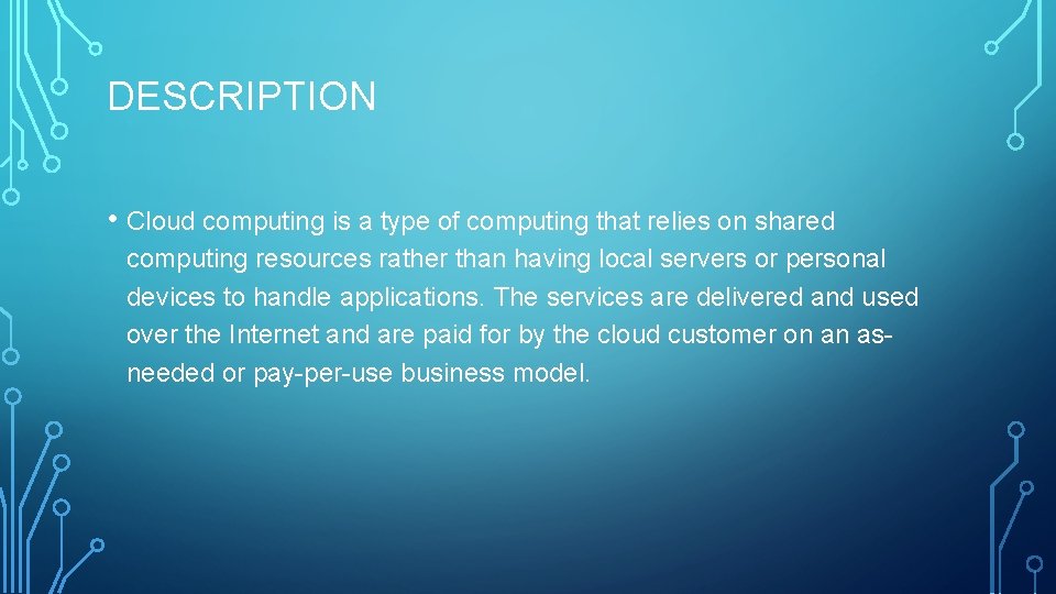 DESCRIPTION • Cloud computing is a type of computing that relies on shared computing