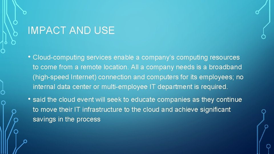 IMPACT AND USE • Cloud-computing services enable a company’s computing resources to come from