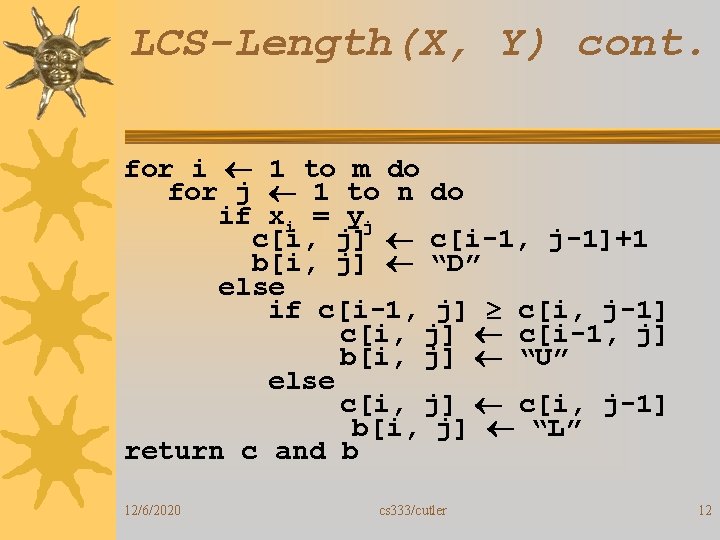 LCS-Length(X, Y) cont. for i 1 to m do for j 1 to n