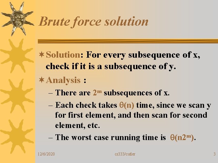 Brute force solution ¬Solution: For every subsequence of x, check if it is a