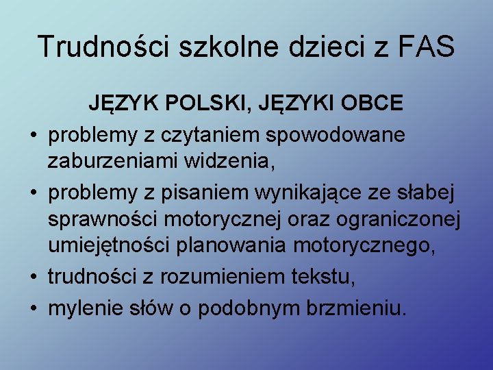 Trudności szkolne dzieci z FAS • • JĘZYK POLSKI, JĘZYKI OBCE problemy z czytaniem