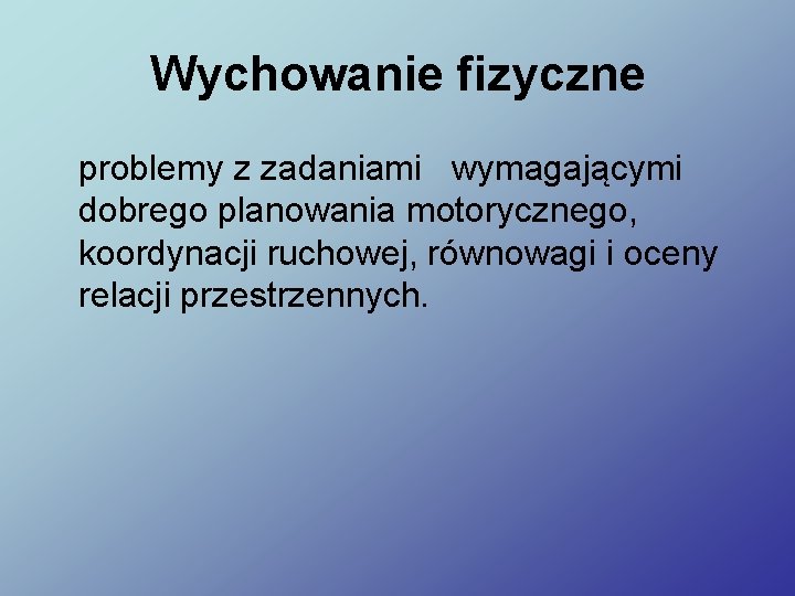 Wychowanie fizyczne problemy z zadaniami wymagającymi dobrego planowania motorycznego, koordynacji ruchowej, równowagi i oceny