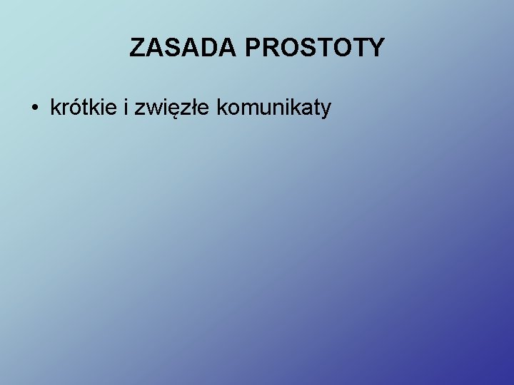 ZASADA PROSTOTY • krótkie i zwięzłe komunikaty 