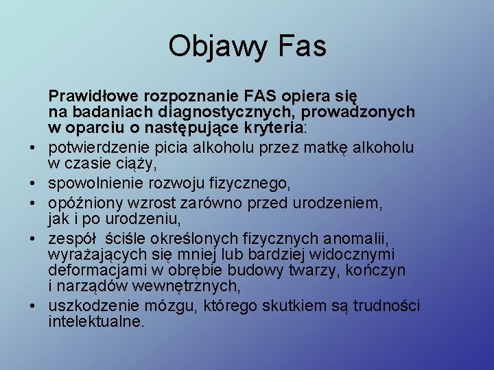 Objawy Fas • • • Prawidłowe rozpoznanie FAS opiera się na badaniach diagnostycznych, prowadzonych