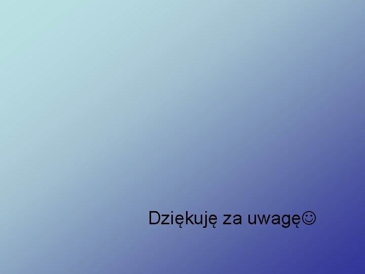  Dziękuję za uwagę 