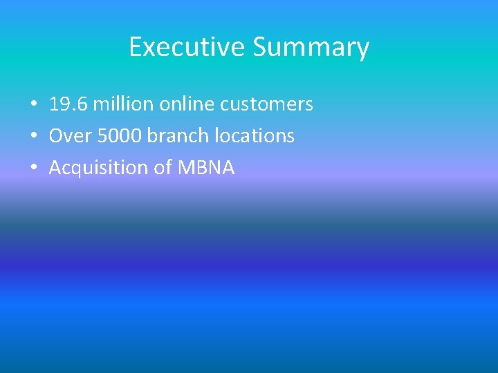 Executive Summary • 19. 6 million online customers • Over 5000 branch locations •