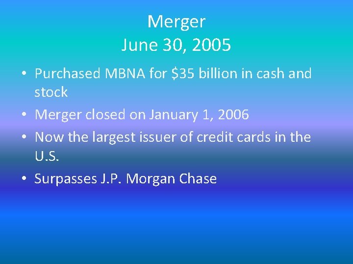 Merger June 30, 2005 • Purchased MBNA for $35 billion in cash and stock