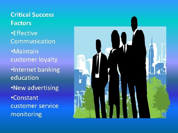 Critical Success Factors • Effective Communication • Maintain customer loyalty • Internet banking education