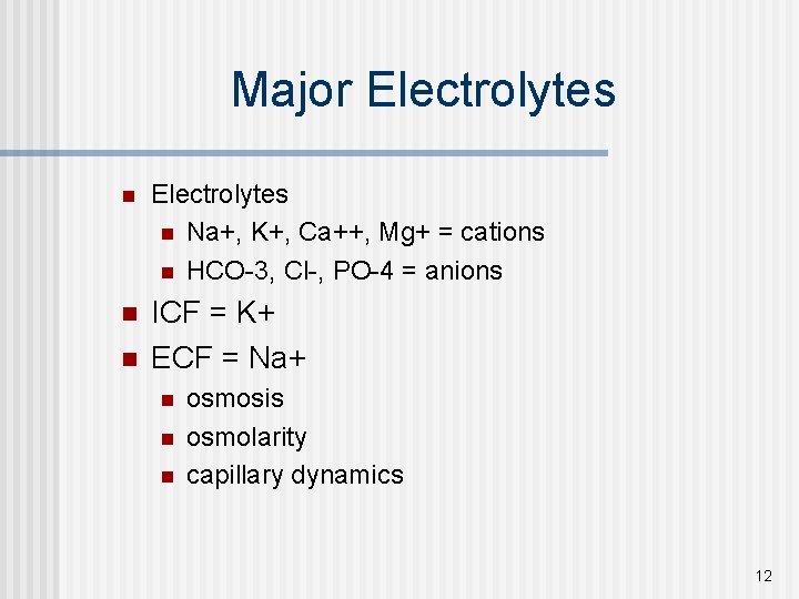 Major Electrolytes n Na+, K+, Ca++, Mg+ = cations n HCO-3, Cl-, PO-4 =