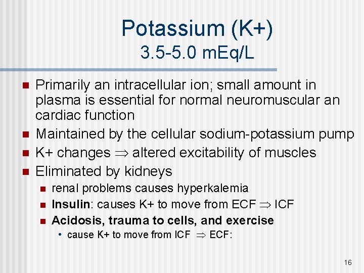Potassium (K+) 3. 5 -5. 0 m. Eq/L n n Primarily an intracellular ion;
