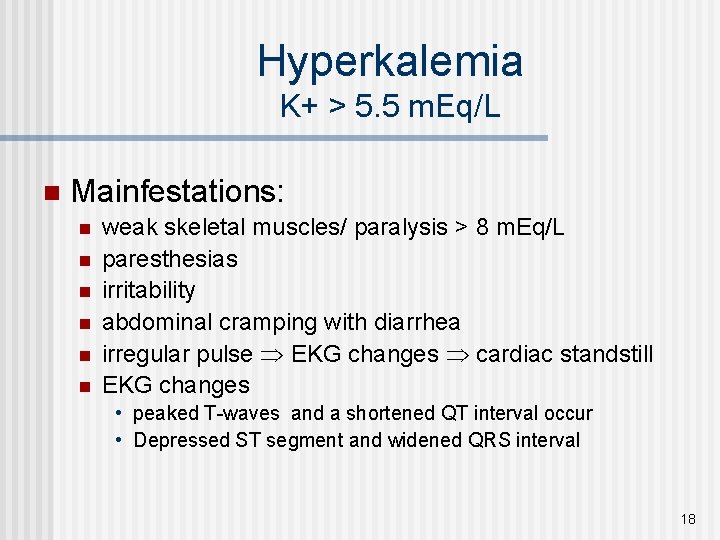 Hyperkalemia K+ > 5. 5 m. Eq/L n Mainfestations: n n n weak skeletal