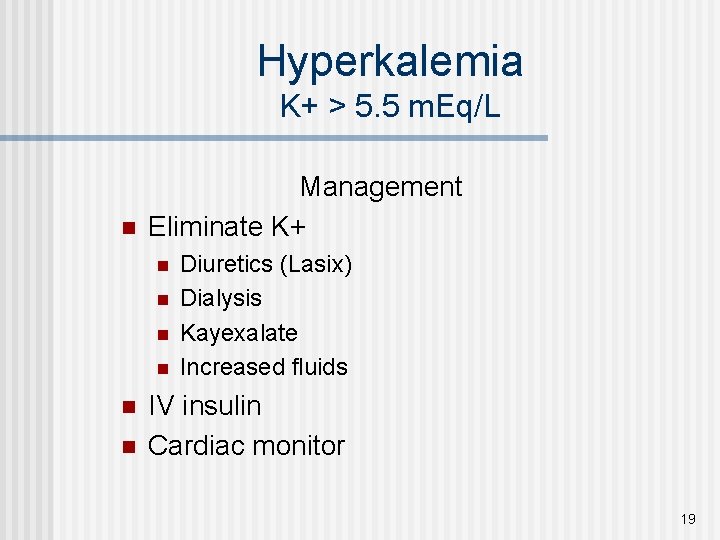 Hyperkalemia K+ > 5. 5 m. Eq/L n Management Eliminate K+ n n n