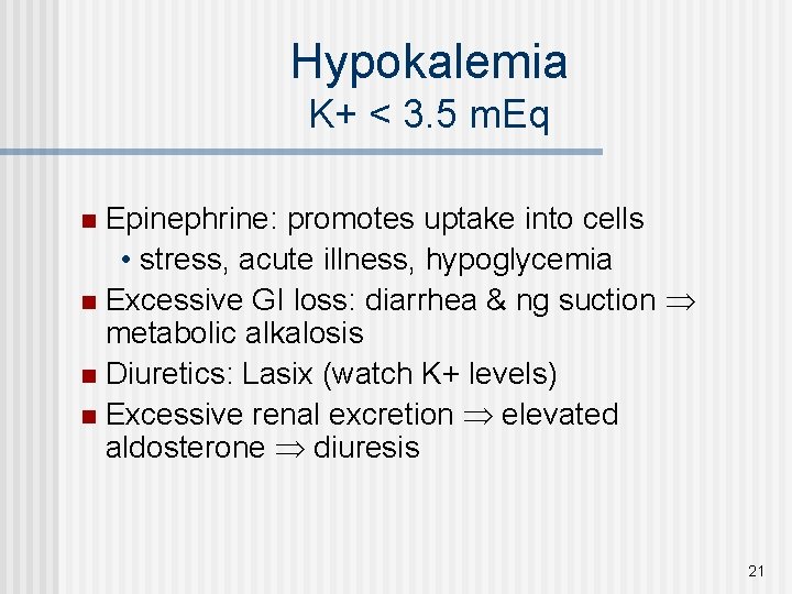 Hypokalemia K+ < 3. 5 m. Eq Epinephrine: promotes uptake into cells • stress,