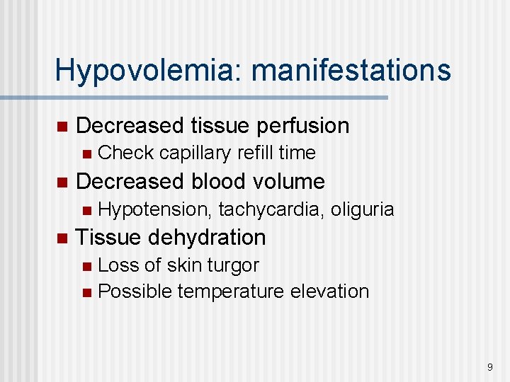 Hypovolemia: manifestations n Decreased tissue perfusion n n Decreased blood volume n n Check