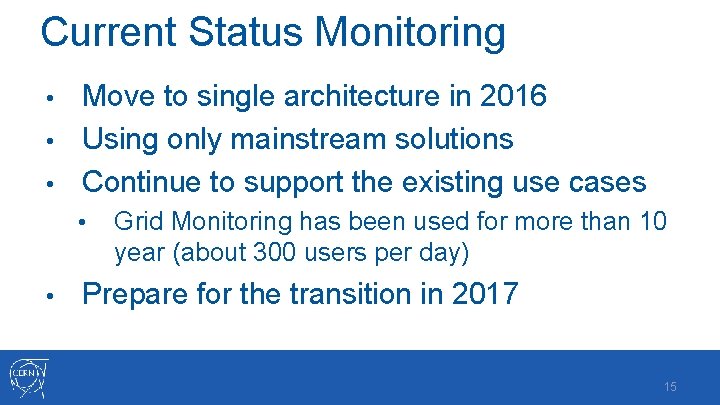 Current Status Monitoring Move to single architecture in 2016 • Using only mainstream solutions