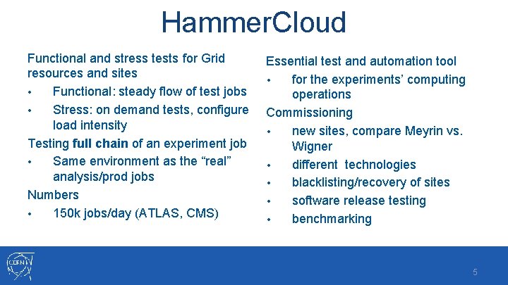 Hammer. Cloud Functional and stress tests for Grid resources and sites • Functional: steady