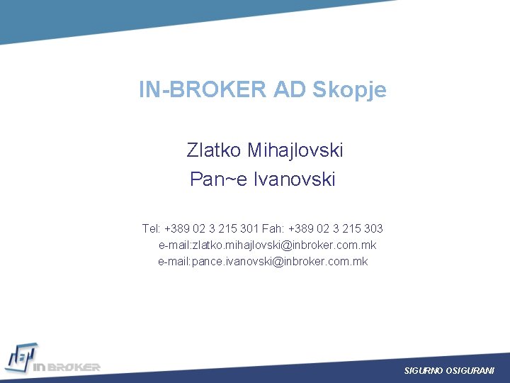 IN-BROKER AD Skopje Zlatko Mihajlovski Pan~e Ivanovski Tel: +389 02 3 215 301 Fah: