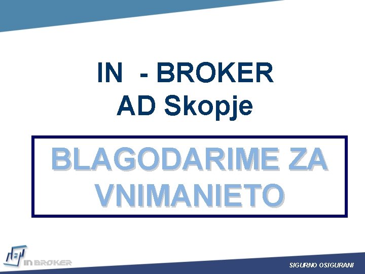 IN - BROKER AD Skopje BLAGODARIME ZA VNIMANIETO SIGURNO OSIGURANI 