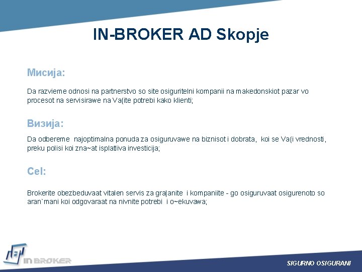 IN-BROKER AD Skopje Мисија: Da razvieme odnosi na partnerstvo so site osiguritelni kompanii na