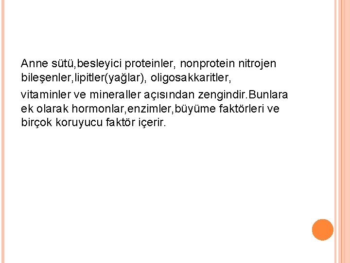 Anne sütü, besleyici proteinler, nonprotein nitrojen bileşenler, lipitler(yağlar), oligosakkaritler, vitaminler ve mineraller açısından zengindir.