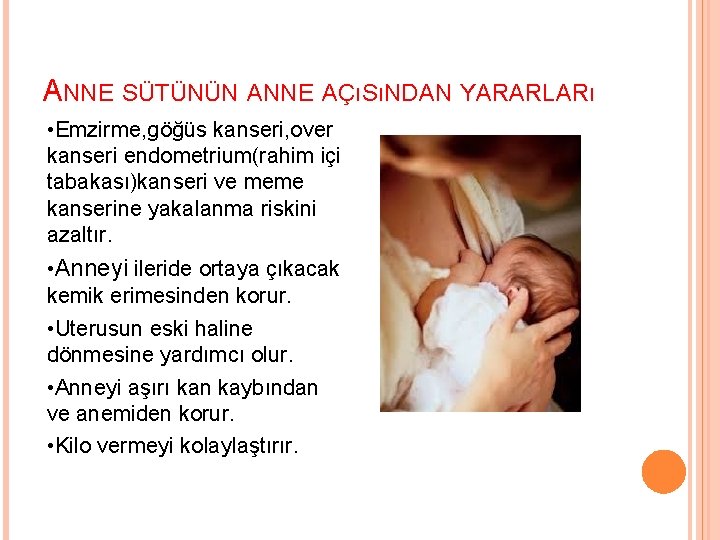 ANNE SÜTÜNÜN ANNE AÇıSıNDAN YARARLARı • Emzirme, göğüs kanseri, over kanseri endometrium(rahim içi tabakası)kanseri