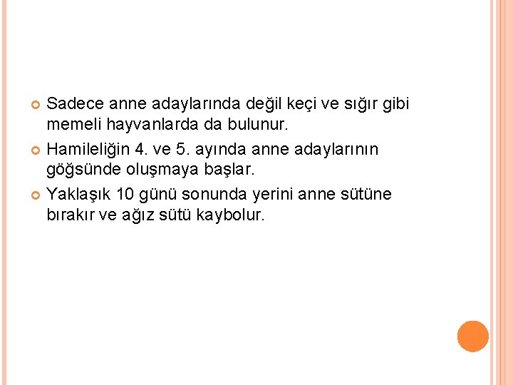 Sadece anne adaylarında değil keçi ve sığır gibi memeli hayvanlarda da bulunur. Hamileliğin 4.