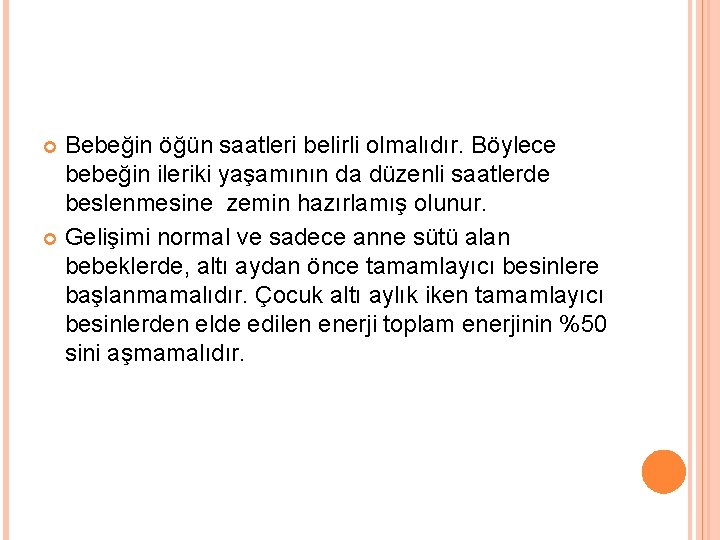 Bebeğin öğün saatleri belirli olmalıdır. Böylece bebeğin ileriki yaşamının da düzenli saatlerde beslenmesine zemin