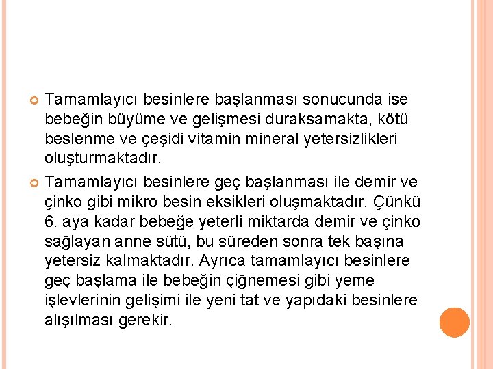 Tamamlayıcı besinlere başlanması sonucunda ise bebeğin büyüme ve gelişmesi duraksamakta, kötü beslenme ve çeşidi