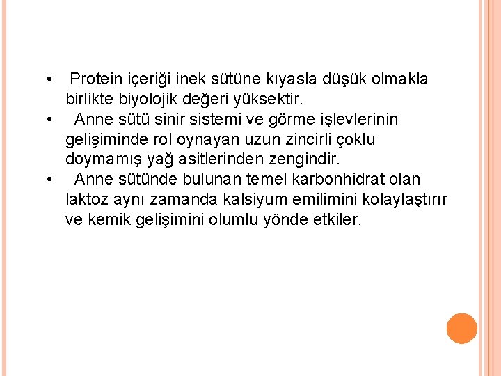  • Protein içeriği inek sütüne kıyasla düşük olmakla birlikte biyolojik değeri yüksektir. •