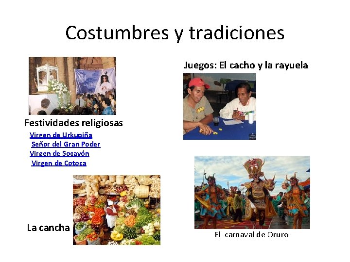 Costumbres y tradiciones Juegos: El cacho y la rayuela Festividades religiosas Virgen de Urkupiña