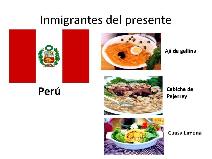 Inmigrantes del presente Ají de gallina Perú Cebiche de Pejerrey Causa Limeña 